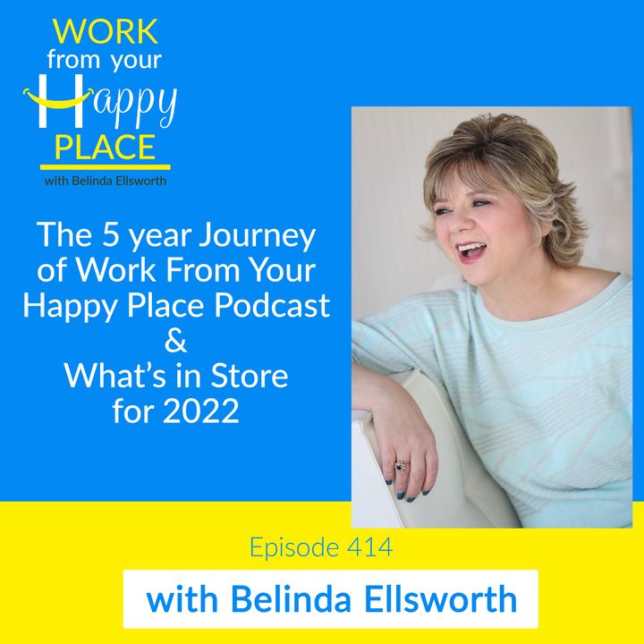 The 5 year Journey of Work From Your Happy Place Podcast & What’s in Store for 2022