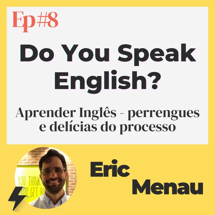 #8 - Do you speak English? | Convidado: Eric Menau