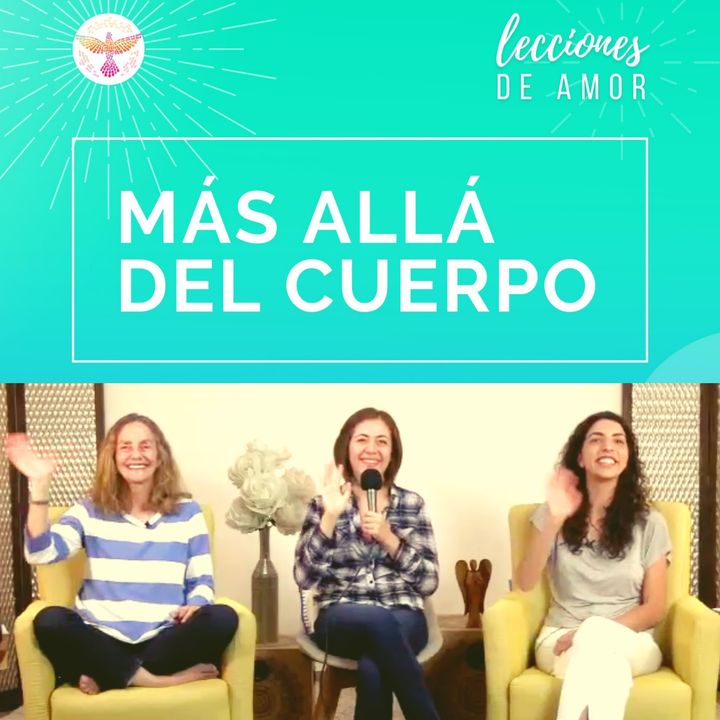 Sesión de apertura - Lecciones de Amor - MÁS ALLÁ DEL CUERPO con Marina Colombo, Ana Cecilia Gonzales Vigil y Ana Paola Urrejola