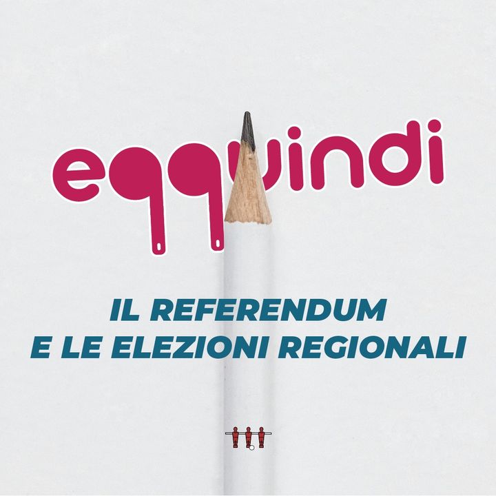Eqquindi #2 - Il referendum e le elezioni regionali