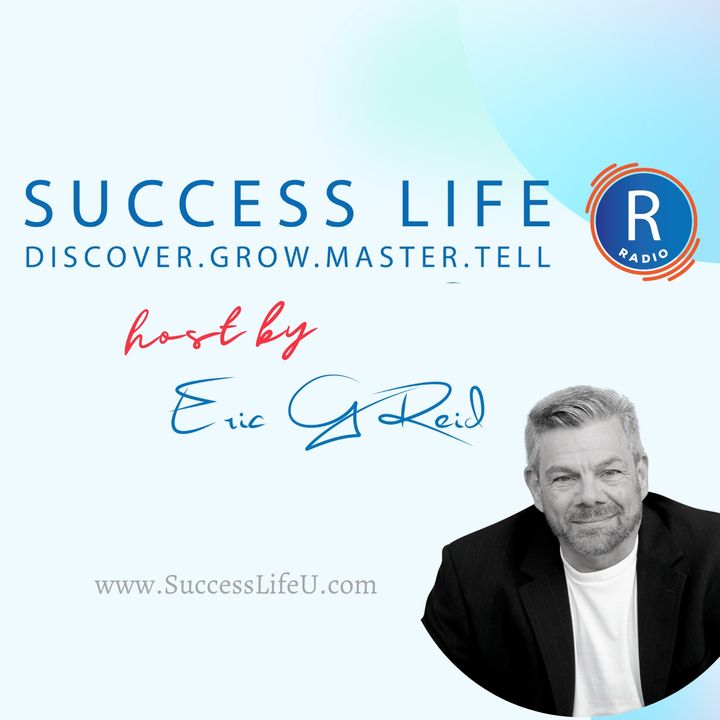 Success Life Radio with Eric G. Reid