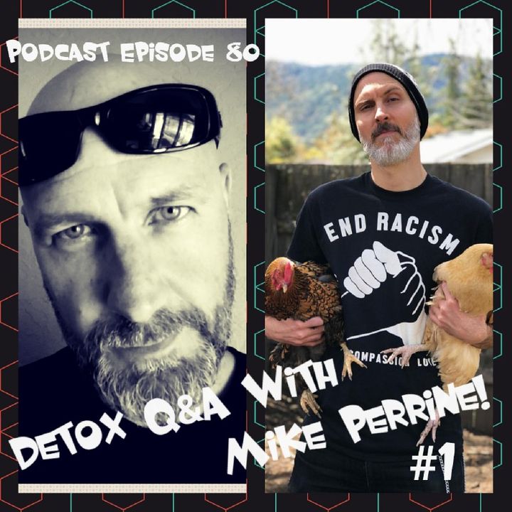 Episode 80 "Detox Q&A With Mike Perrine!"