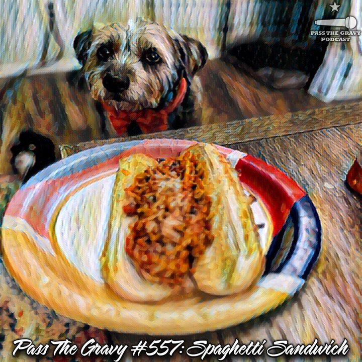 Pass The Gravy #557: Spaghetti Sandwich