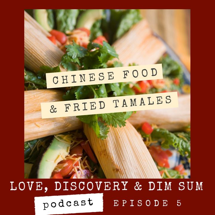 Ep 5 Chinese Food and Fried Tamales