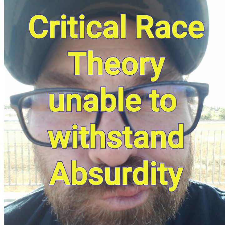 Ciritical Race Theory Fails The ABSURDITY TEST P1