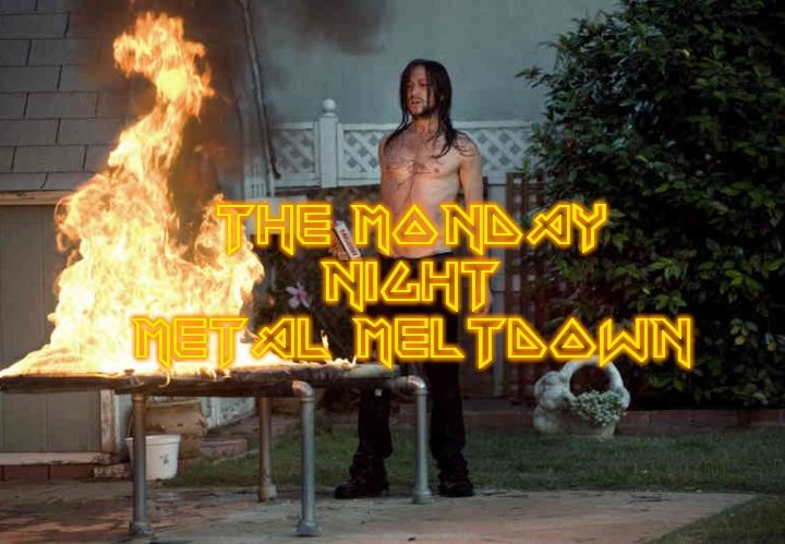 The Monday Night Metal Meltdown!