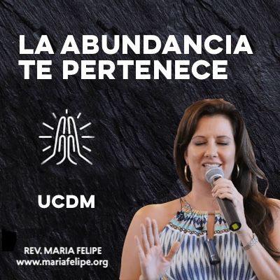 [CHARLA] La Abundancia Te Pertenece - UCDM - Maria Felipe