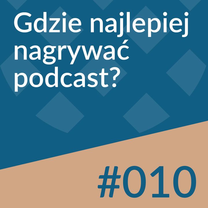 #010 - Gdzie najlepiej nagrywać podcast?
