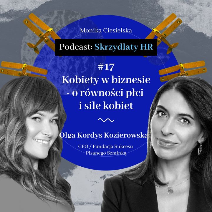 #17 Olga Kordys Kozierowska / Kobiety w biznesie - o równości płci i sile kobiet