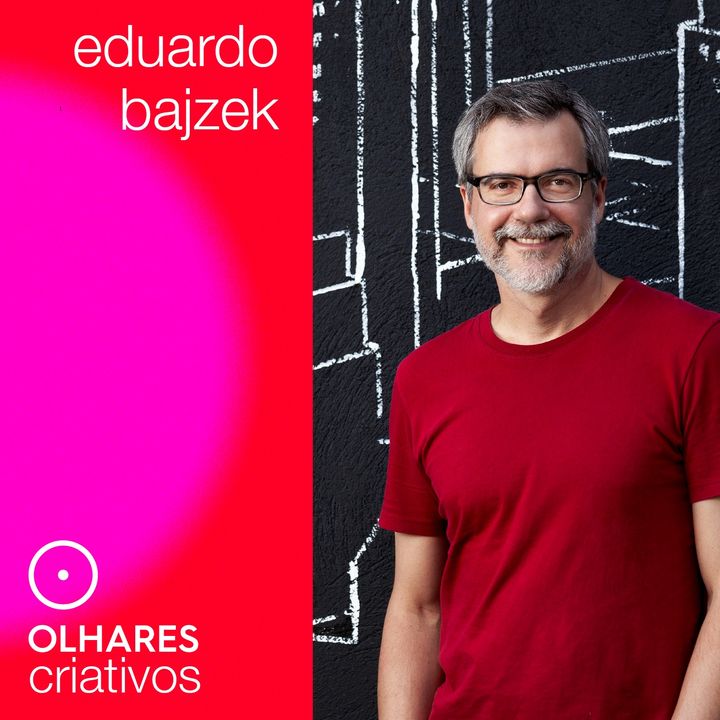 Olhares Criativos #9: Eduardo Bajzek