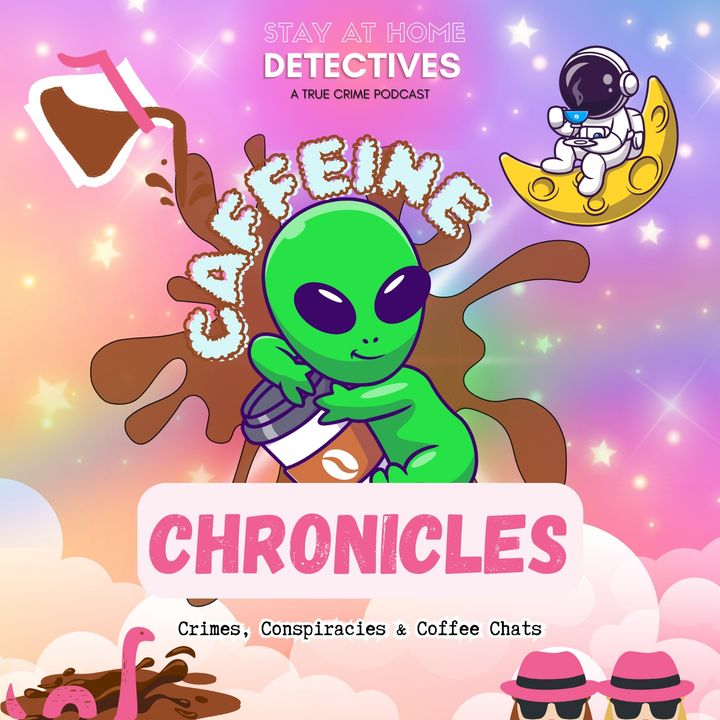 Caffeine Chronicles - Crimes, Conspiracies & Coffee Chats!