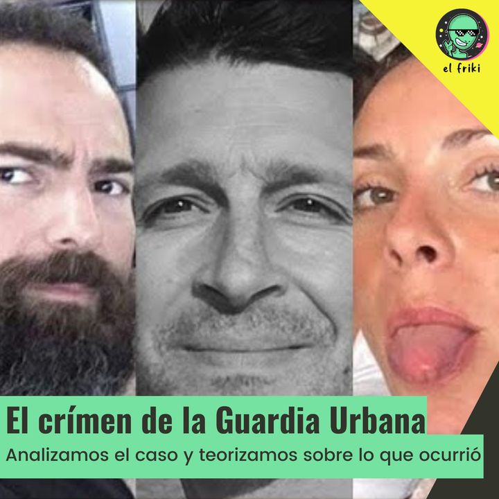 El Crimen De La Guardia Urbana I El Friki El Crimen De La Guardia Urbana I El Friki