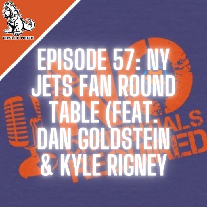 Episode 57: NY Jets Fan Round Table (feat. Dan Goldstein and Kyle Rigney)