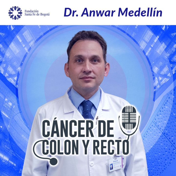 #34 Cáncer de colon y recto - Dr. Anwar Medellín