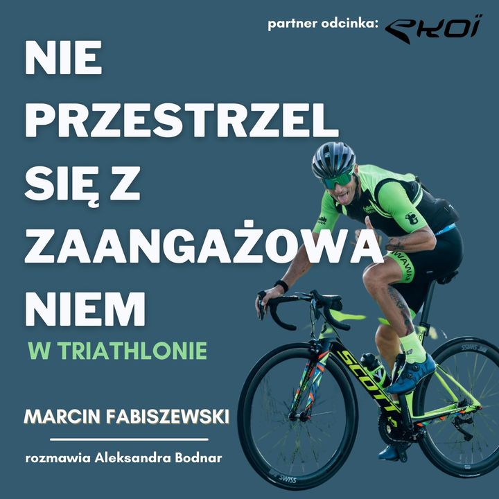 #68 Nie przestrzel się z zaangażowaniem w triathlonie - Marcin Fabiszewski
