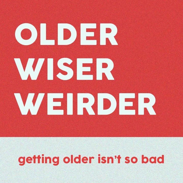 Older Wiser Weirder