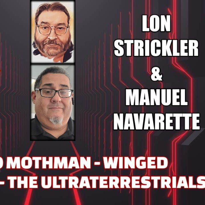 Chicago Mothman - Winged Humanoids - The Ultraterrestrials w/ Lon Strickler & Manuel Navarette