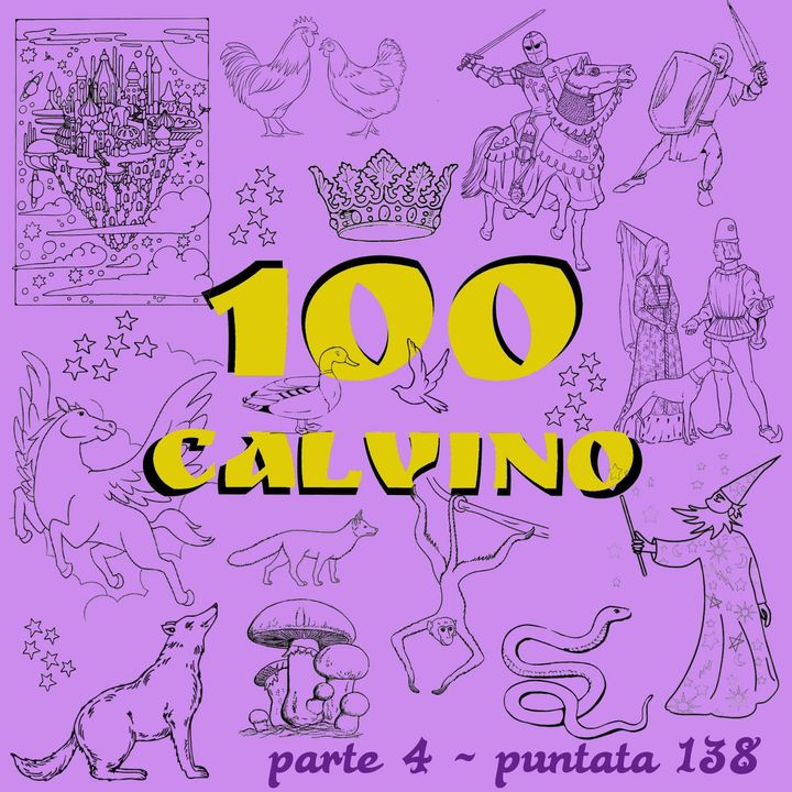 Puntata 138 - 100 Calvino parte 4