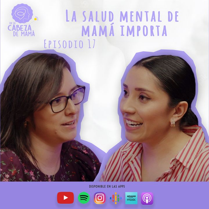 Episodio 17 | La salud mental de mamá importa | ELCDM | Irleanny Solera
