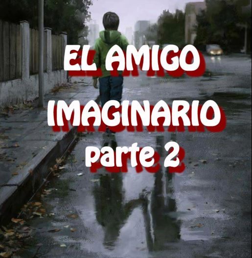 El Amigo Imaginario ( PARTE 2 ) / Relato De Terror