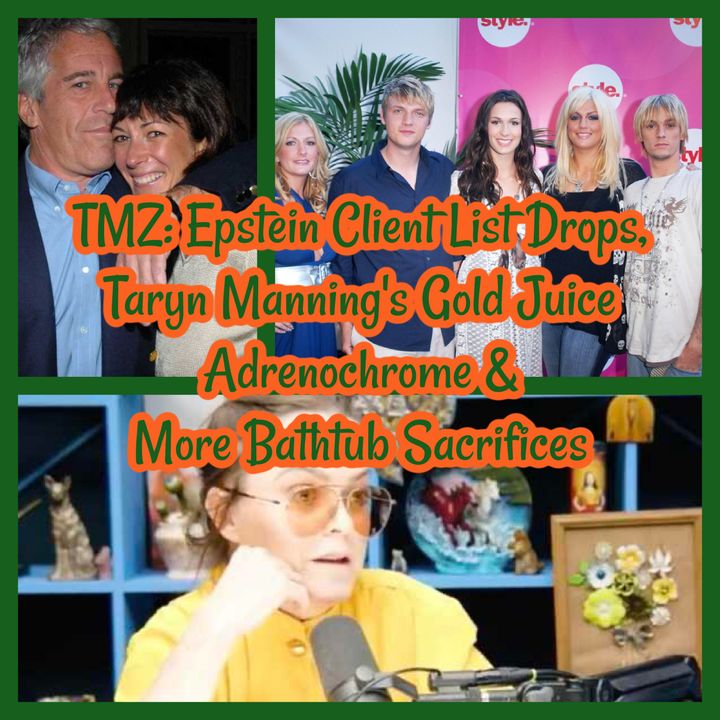TMZ: Epstein Client List Drops, Taryn Manning's Gold Juice Adrenochrome & More Bathtub Sacrifices