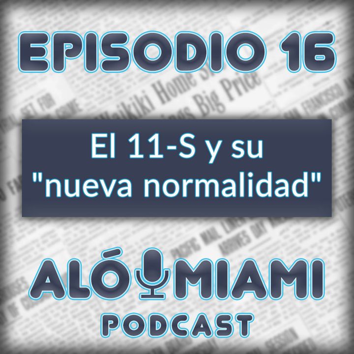 Aló Miami- Ep. 16- El 11-S y su "nueva normalidad"