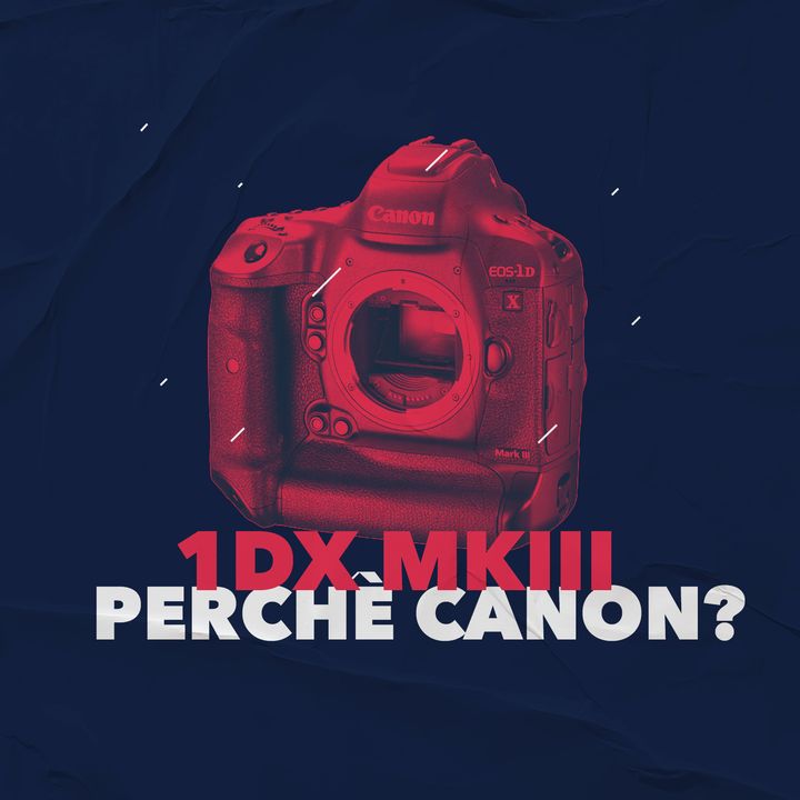 1DX MKIII - Perchè Canon?