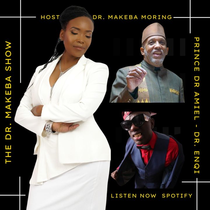 THE DR MAKEBA SHOW :: SPECIAL GUEST:  PRINCE SAR AMIEL and DR ENQI