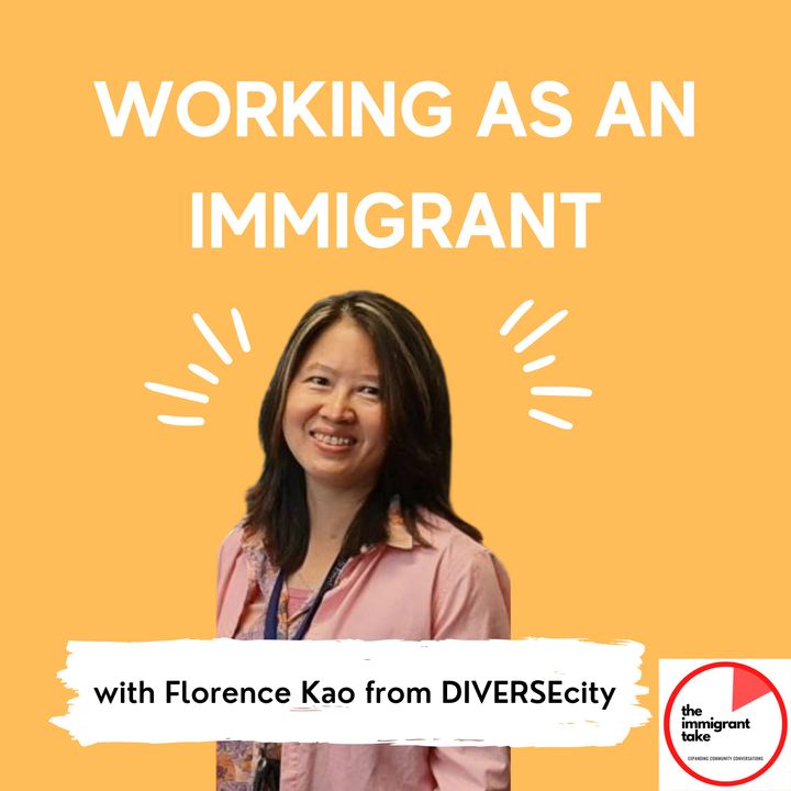 Working as Immigrant in Canada with Florence Kao from DIVERSEcity Epsd. #7
