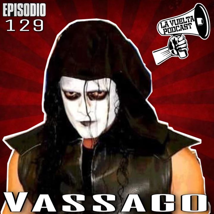 El Hombre detrás De La Pintura De Guerra- VASSAGO Ep.129 de La Vuelta Podcast