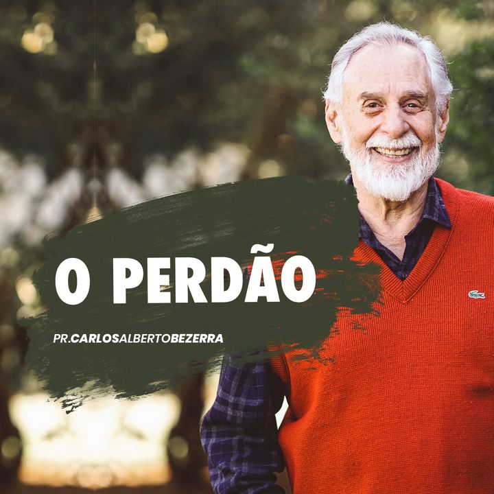Perdão // pr. Carlos Alberto Bezerra