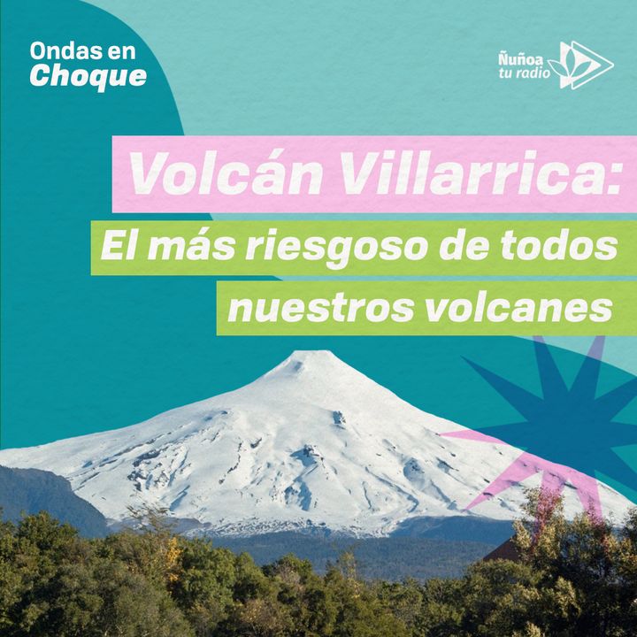 Volcán Villarica: El más riesgoso de todos nuestros volcanes 🌋