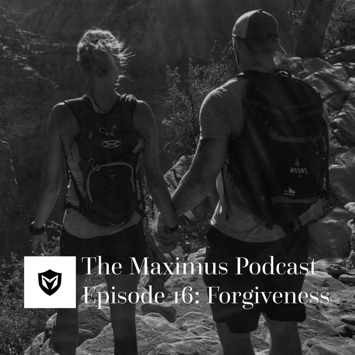 The Maximus Podcast Ep. 16 - Forgiveness