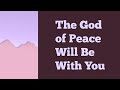 The God of Peace Will Be With You