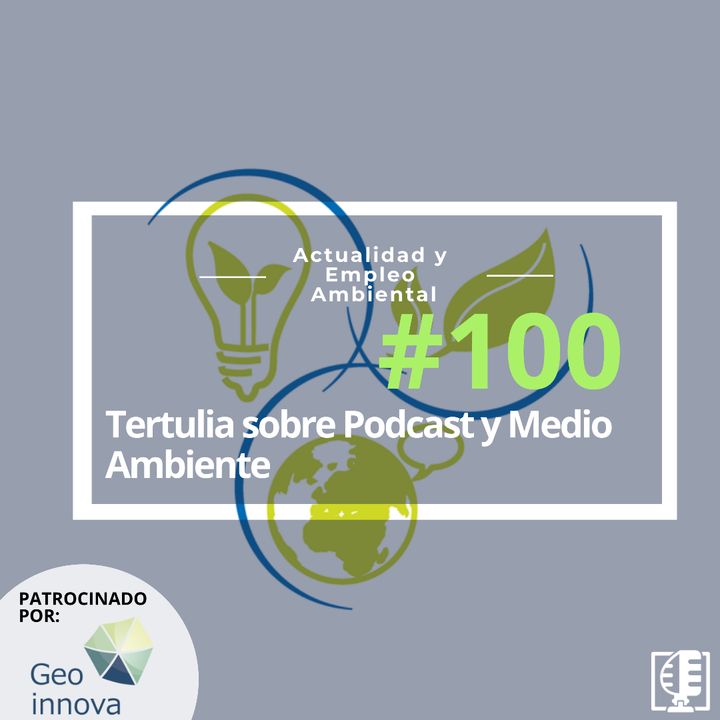 Tertulia sobre Podcast y Medio Ambiente #100