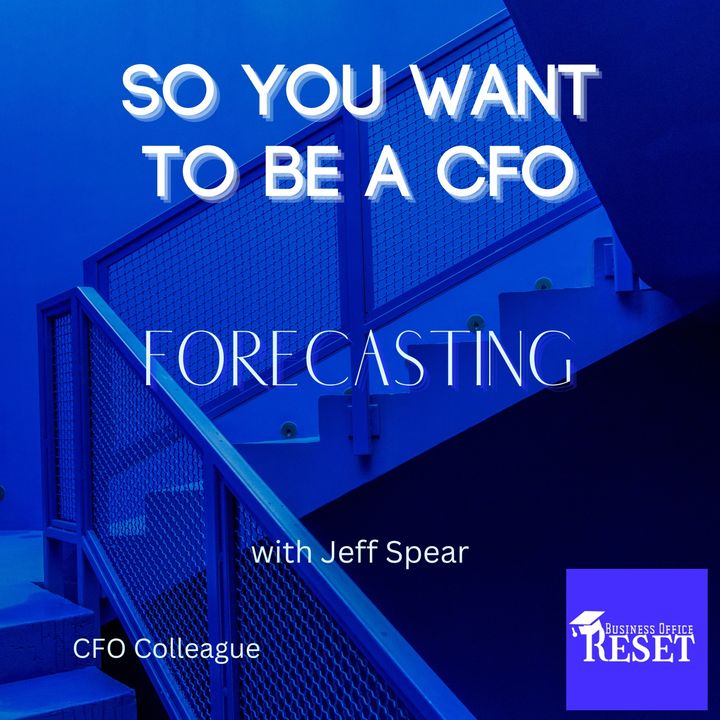 Episode 30 - So You Want to be a CFO - Forecasting with Jeff Spear