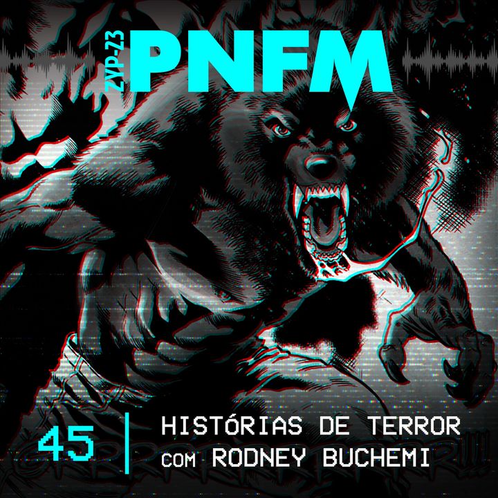 PNFM - EP045 - Histórias de Terror com Rodney Buchemi