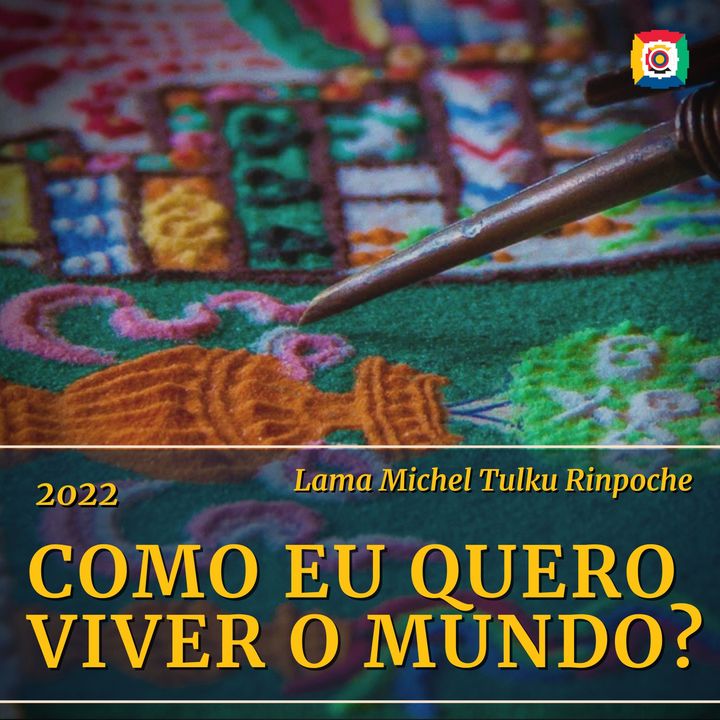 2022 - Como eu quero viver o mundo? com Lama Michel Rinpoche