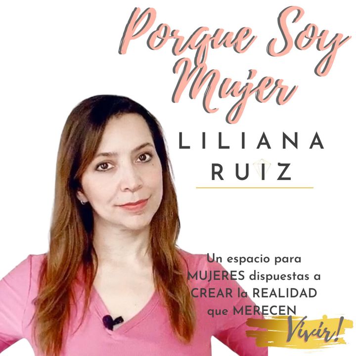 PORQUE SOY MUJER con Liliana Ruiz