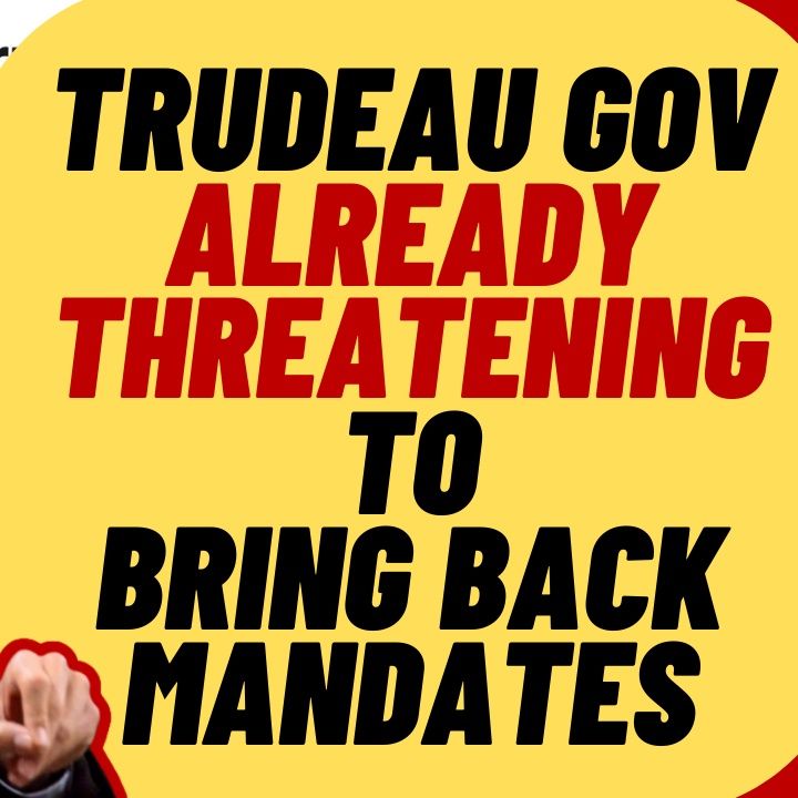 TRUDEAU Gov Already Threatening To Bring Back Mandates