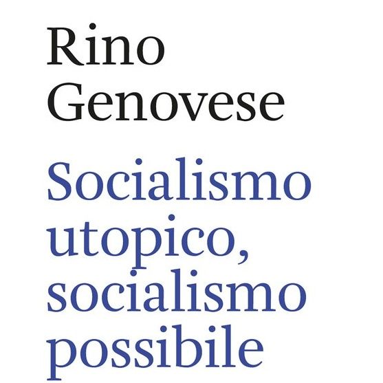 Rino Genovese "Socialismo utopico, socialismo possibile"