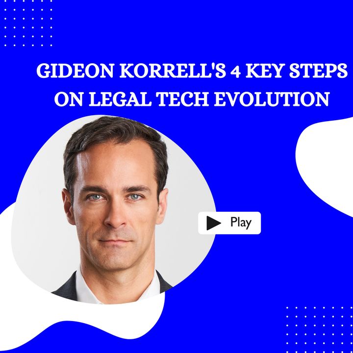 Gideon Korrell's 4 Key Steps on Legal Tech Evolution