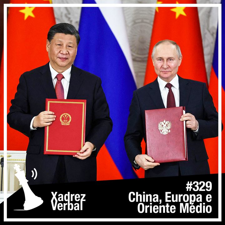 Xadrez Verbal #329 Xi Jiping Visita Moscou