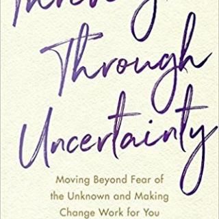 Thriving Through Uncertainty: Moving Beyond Fear of the Unknown and Making Change Work for You with guest Tama Kieves