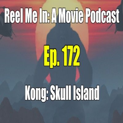 Ep. 172: Kong: Skull Island