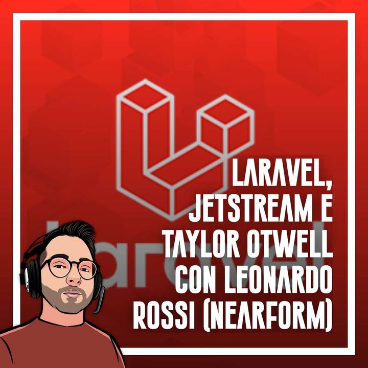 Ep.51 - Laravel, Jetstream, inertia e livewire con Leonardo Rossi (Nearform)