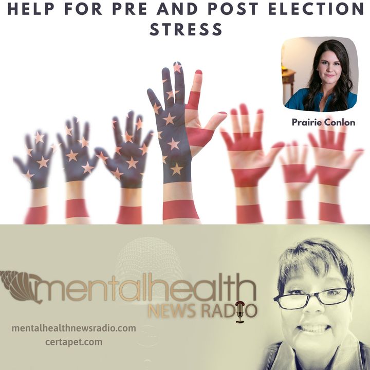 Help for Pre and Post Election Stress with Prairie Conlon