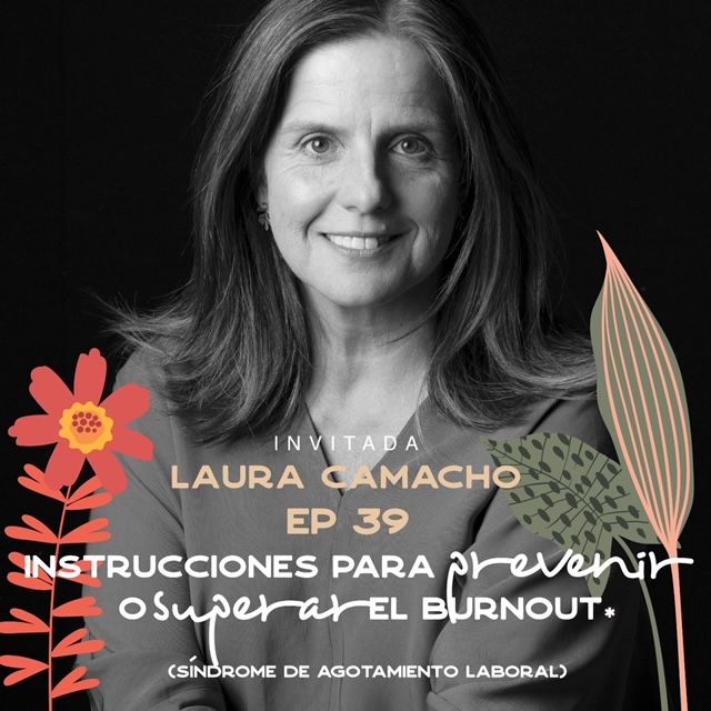 EP039 Prevenir o superar el Burnout - Síndrome agotamiento laboral- Laura Camacho - María José Ramírez Botero