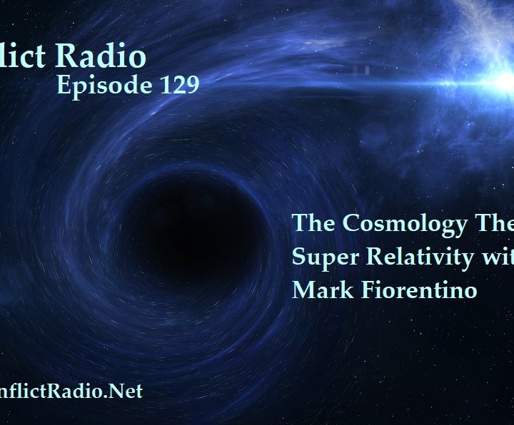 Episode 129  The Cosmology Theory of Super Relativity with Mark Fiorentino