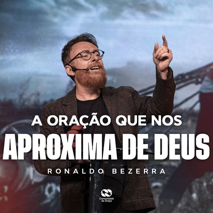 A ORAÇÃO QUE NOS APROXIMA DE DEUS // Pr. Ronaldo Bezerra